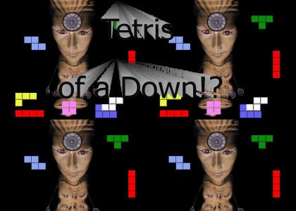 Tetris of a Down!?