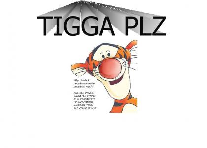 TIGGA PLZ Joke or DIE