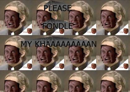 KHANTMND: Please Fondle My KHAAAAAAAAAN