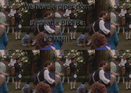Piper Down! We have a piper down.