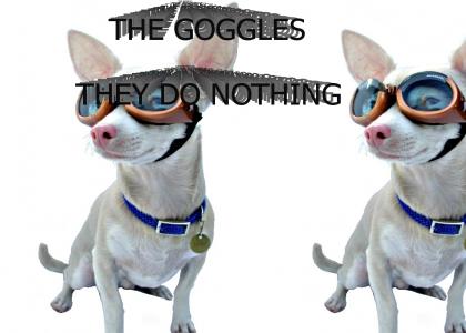 THE GOGGLES THEY DO NOTHING