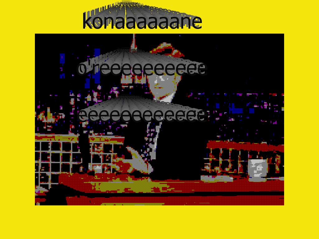 konanoreeeeeeeeeee