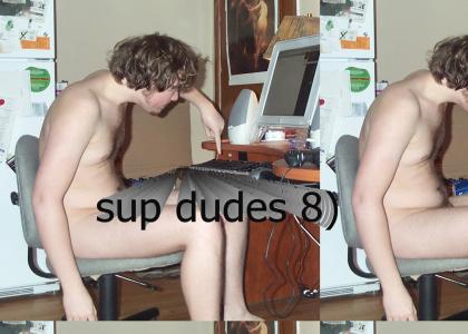 sup dudes 8)