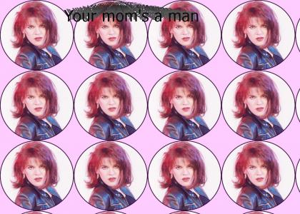 Your mom's a man