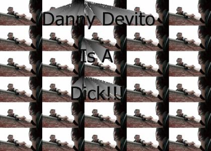 Danny Devito is A Dick.