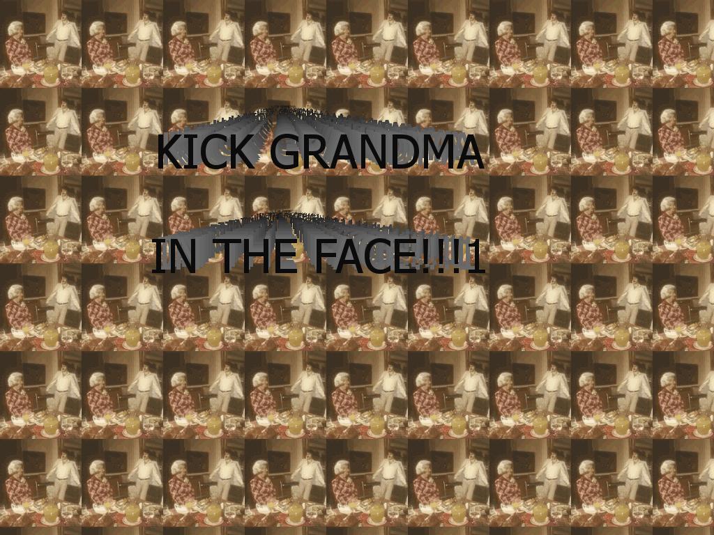 kickgrandmaintheface