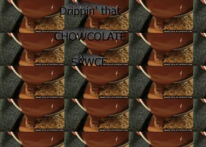 Drippin' That Chocolate Sawce