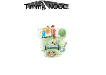 Timmy, no!