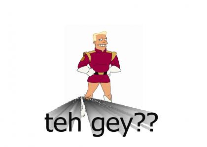 What are you, teh gey?