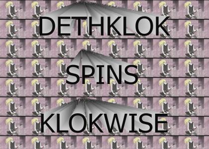 DETHKLOCK SPINS KLOKWISE!