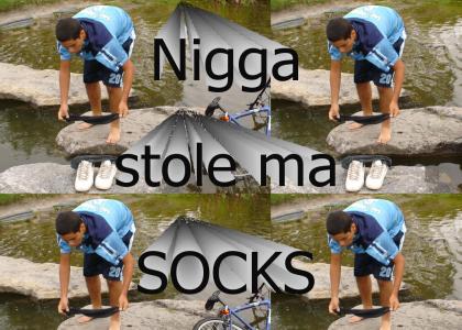 nigga stole my sockss