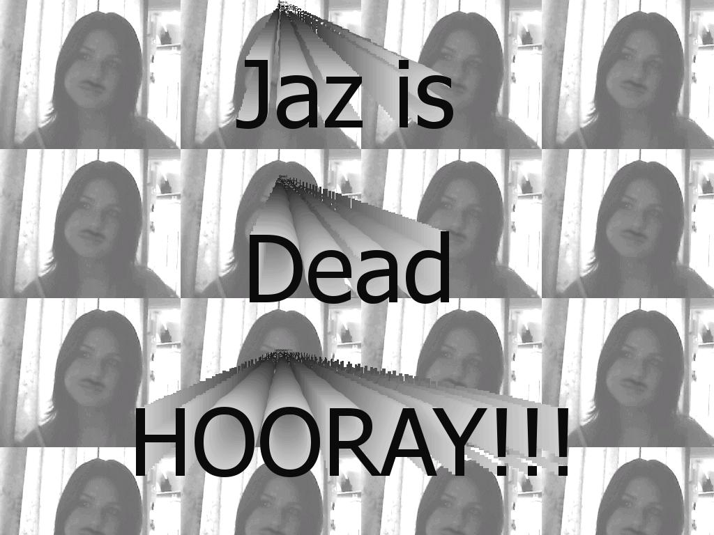 jaz-is-dead