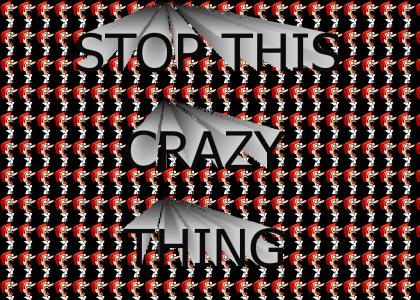 stop this crazy thing!