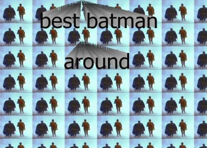 batman, is the best batman, around