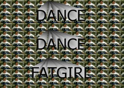 DANCE DANCE FATGIRL!