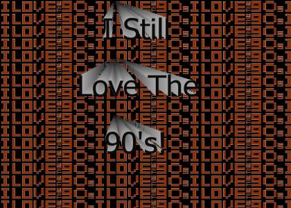 I Still Love The 90s