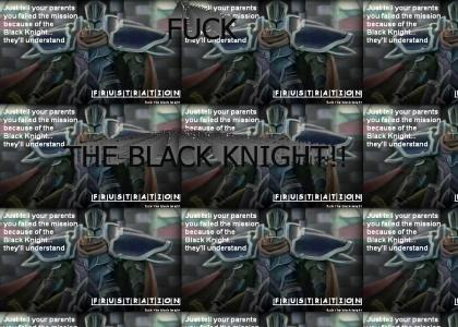 I hate the black knight!!!