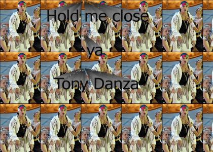 Hold me close ya' Tony Danza