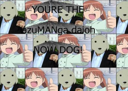YOU'RE THE azuMANga daioh NOW DOG!