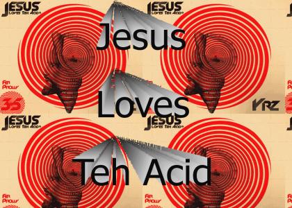 Jesus Loves Teh Acid
