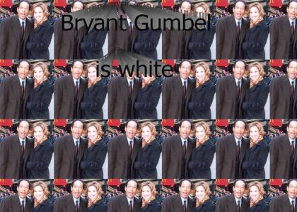 Bryant Gumbel is white