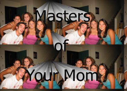 Masters of Your Mom