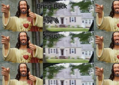 Bring Back Joe and Jesus!