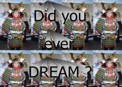 Samurai Samurai Did you ever dream ?