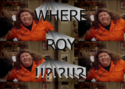 WHERE ROY!?