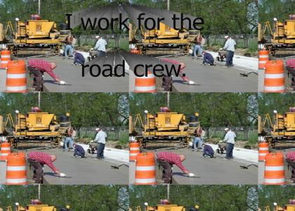 I work for the road crew.