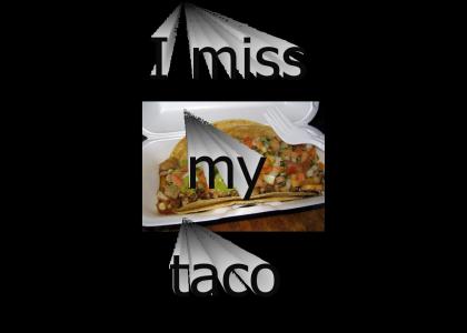 I miss my taco
