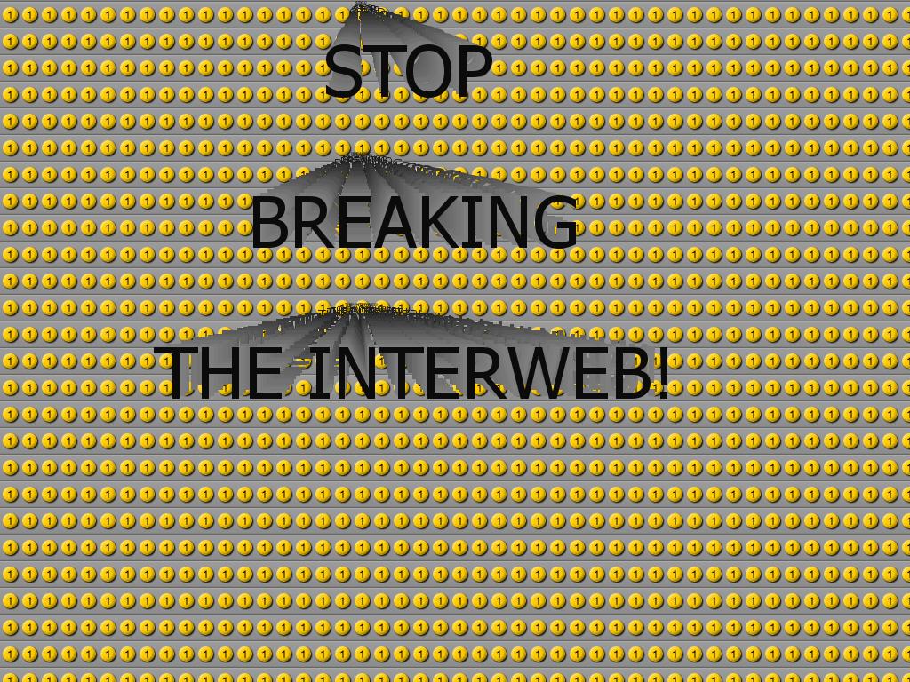 stopbreakingtheinterweb