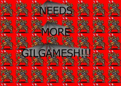 Needs more Gilgamesh!!!