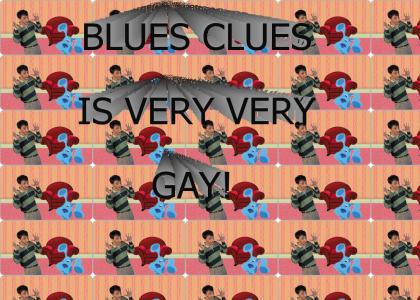 BLUES CLUES IS EXTREMELY GAY