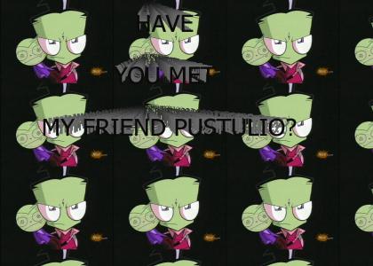 Have you met my friend pustulio