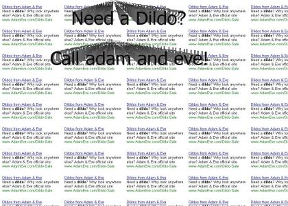 Need a dildo? Call adam and eve!!!!!