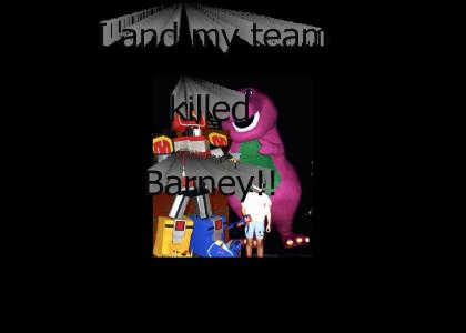 OMG I and my team killed Barney