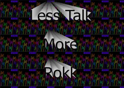 Less Talk More Rokk