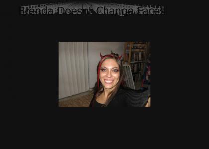 Brenda Doesn't Change Faces