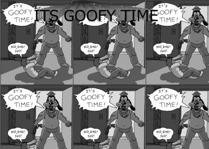 ITS GOOFY TIME