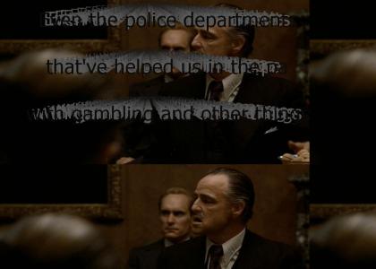 "Even the police departments that've helped us in the past with gambling and other things are gonna refuse to help us