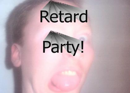 Retard Party!
