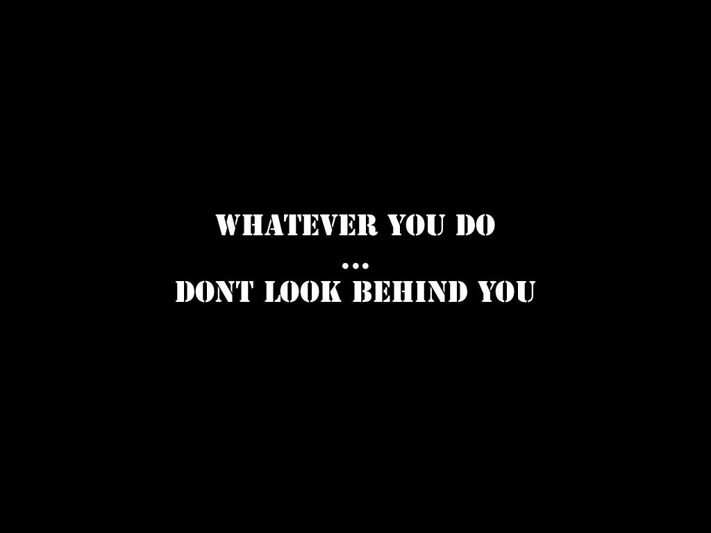 dontlookbehindyou