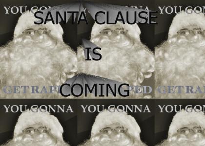 YOU GONNA GET RAPED by Santa Clause