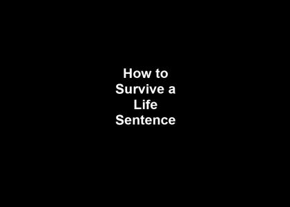 How to survive a life sentense