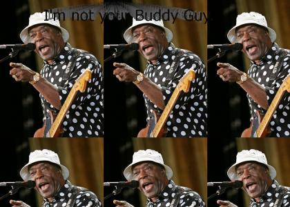 I'm not your Buddy Guy.