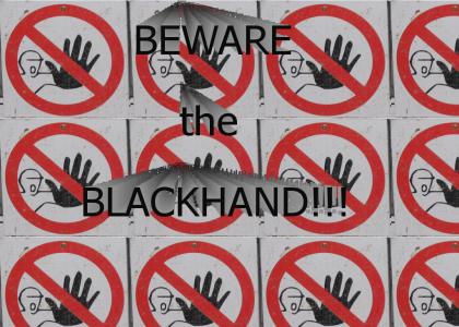 BEWARE the BLACKHAND!!! (updated