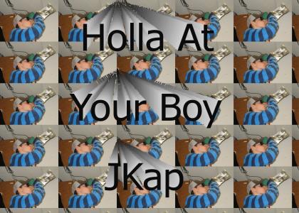 Holla at your boy JKap