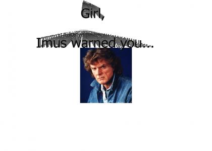 Imus warned you../
