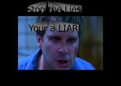 STOP THE LIES, YOUR A LIAR!